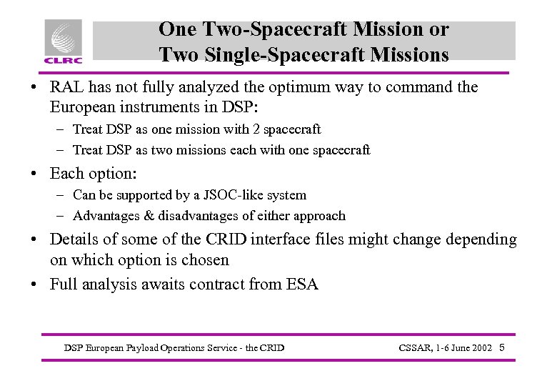 One Two-Spacecraft Mission or Two Single-Spacecraft Missions • RAL has not fully analyzed the