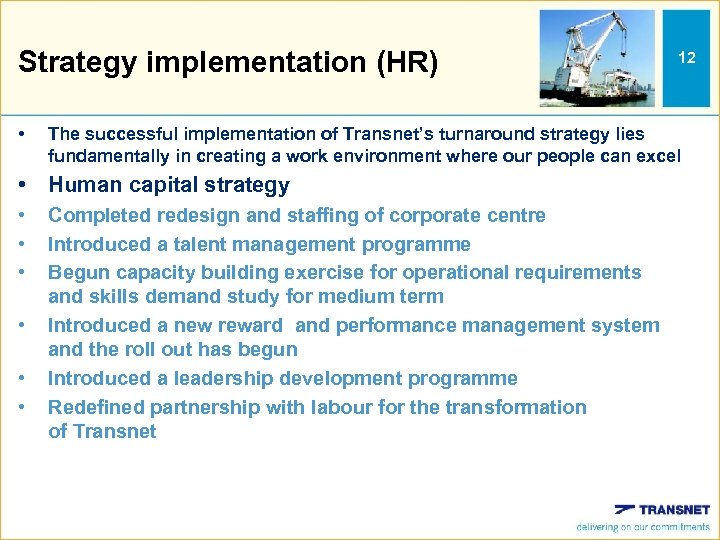 Strategy implementation (HR) • The successful implementation of Transnet’s turnaround strategy lies fundamentally in