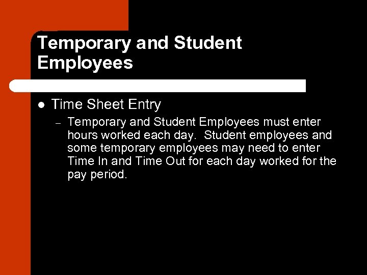 Temporary and Student Employees l Time Sheet Entry – Temporary and Student Employees must