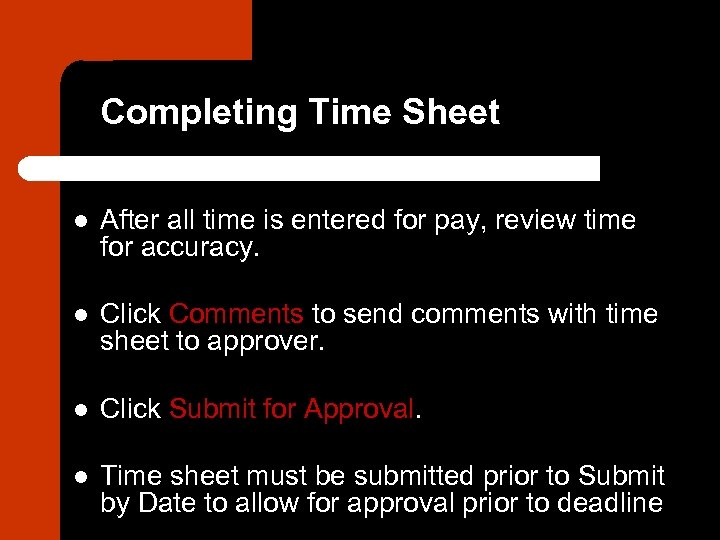 Completing Time Sheet l After all time is entered for pay, review time for