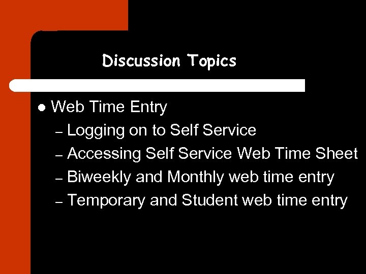 Discussion Topics l Web Time Entry – Logging on to Self Service – Accessing