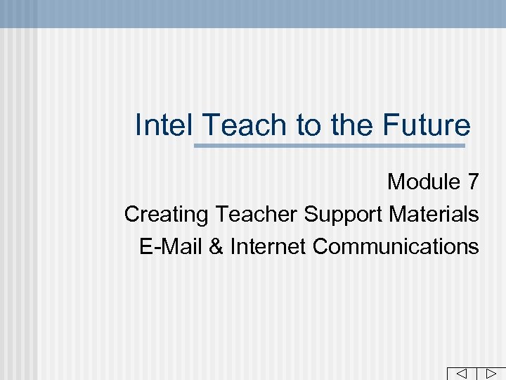 Intel Teach to the Future Module 7 Creating Teacher Support Materials E-Mail & Internet