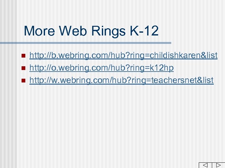 More Web Rings K-12 n n n http: //b. webring. com/hub? ring=childishkaren&list http: //o.