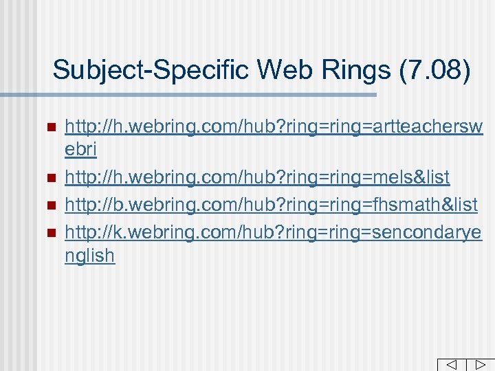 Subject-Specific Web Rings (7. 08) n n http: //h. webring. com/hub? ring=artteachersw ebri http: