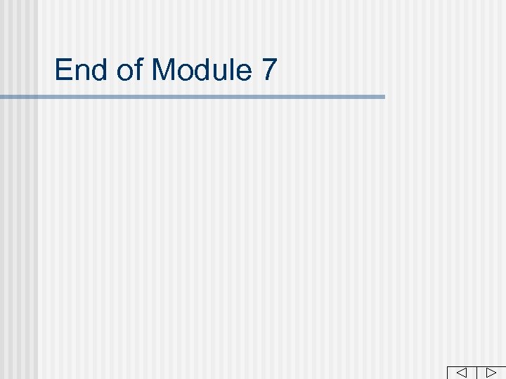 End of Module 7 