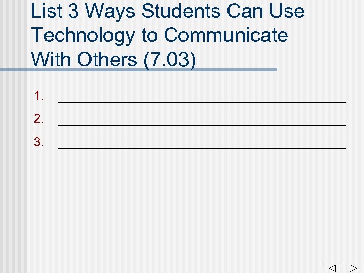 List 3 Ways Students Can Use Technology to Communicate With Others (7. 03) 1.