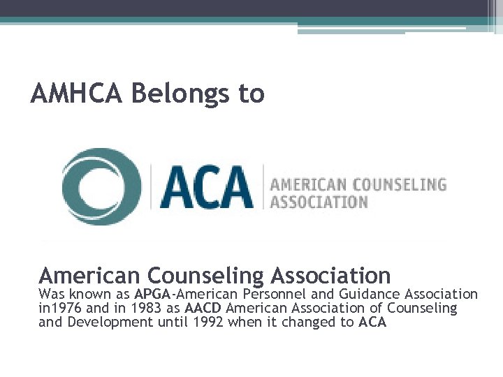 AMHCA Belongs to American Counseling Association Was known as APGA-American Personnel and Guidance Association