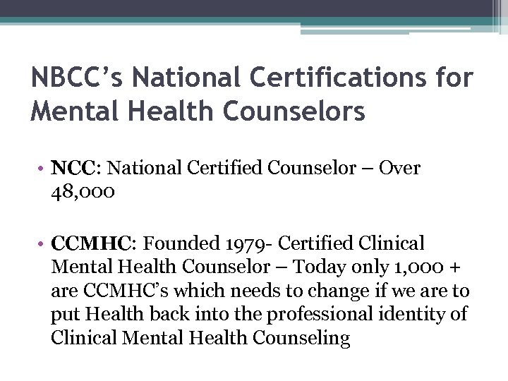 NBCC’s National Certifications for Mental Health Counselors • NCC: National Certified Counselor – Over