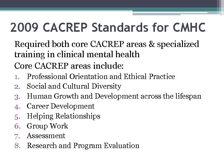 2009 CACREP Standards for CMHC Required both core CACREP areas & specialized training in