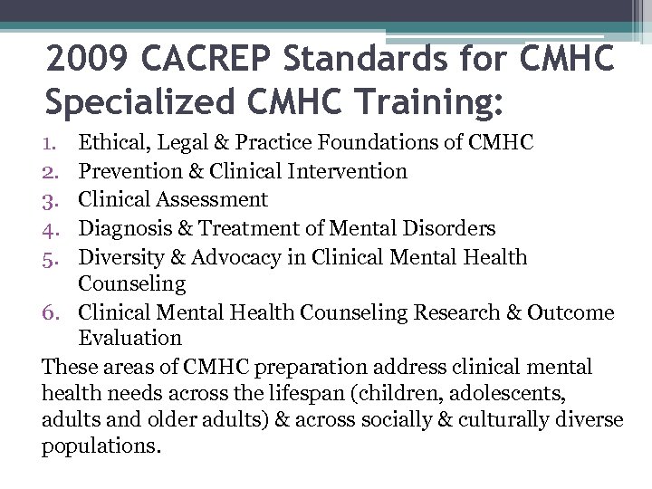 2009 CACREP Standards for CMHC Specialized CMHC Training: 1. 2. 3. 4. 5. Ethical,