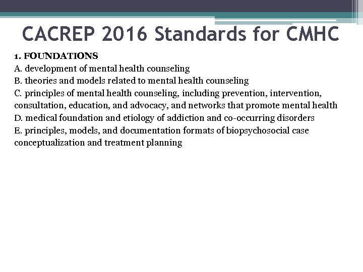CACREP 2016 Standards for CMHC 1. FOUNDATIONS A. development of mental health counseling B.