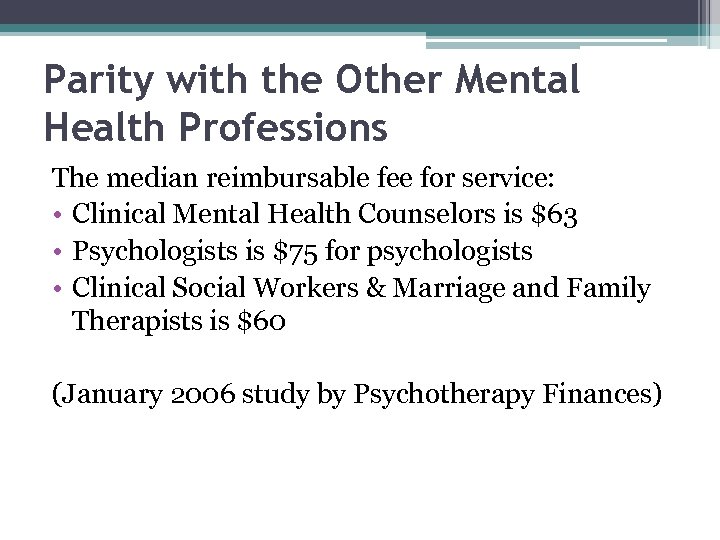 Parity with the Other Mental Health Professions The median reimbursable fee for service: •