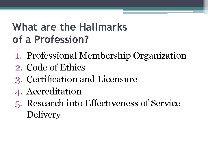 What are the Hallmarks of a Profession? 1. 2. 3. 4. 5. Professional Membership