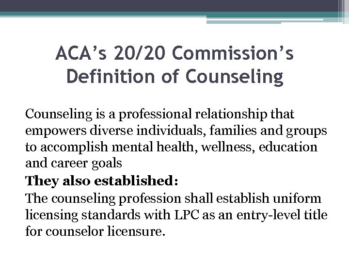 ACA’s 20/20 Commission’s Definition of Counseling is a professional relationship that empowers diverse individuals,