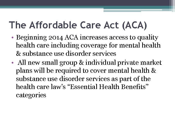 The Affordable Care Act (ACA) • Beginning 2014 ACA increases access to quality health