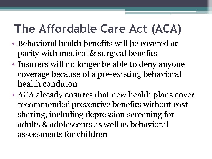 The Affordable Care Act (ACA) • Behavioral health benefits will be covered at parity