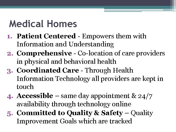 Medical Homes 1. Patient Centered - Empowers them with Information and Understanding 2. Comprehensive