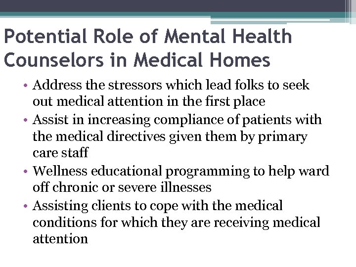 Potential Role of Mental Health Counselors in Medical Homes • Address the stressors which