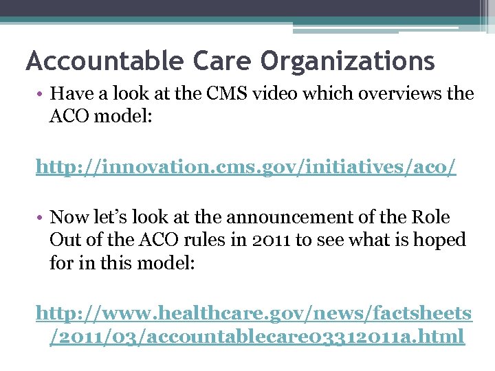Accountable Care Organizations • Have a look at the CMS video which overviews the