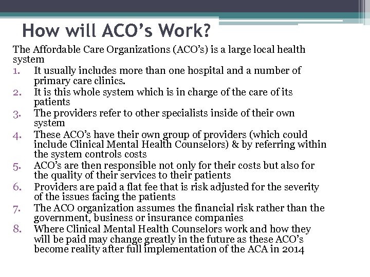 How will ACO’s Work? The Affordable Care Organizations (ACO’s) is a large local health