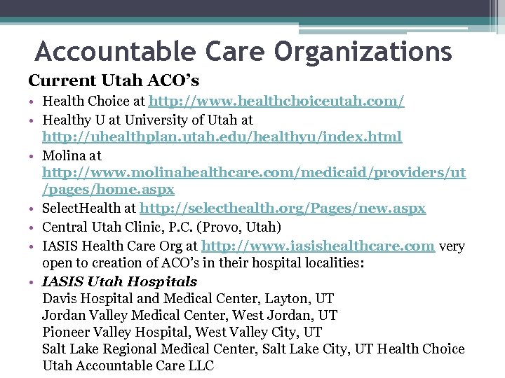 Accountable Care Organizations Current Utah ACO’s • Health Choice at http: //www. healthchoiceutah. com/