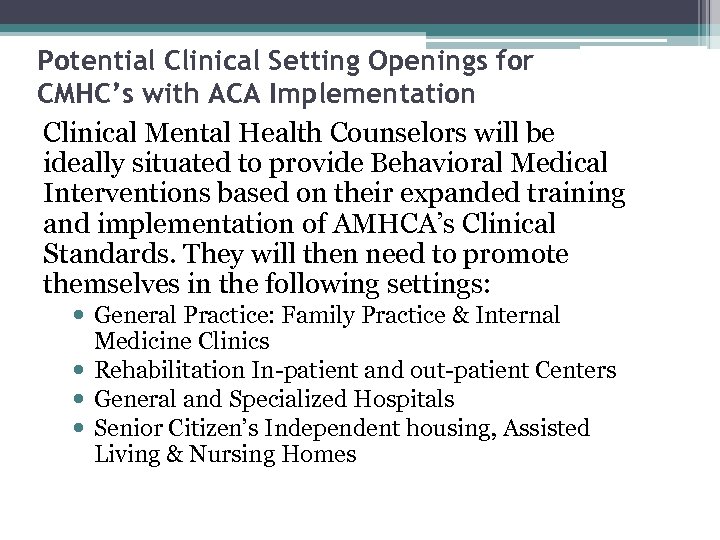 Potential Clinical Setting Openings for CMHC’s with ACA Implementation Clinical Mental Health Counselors will