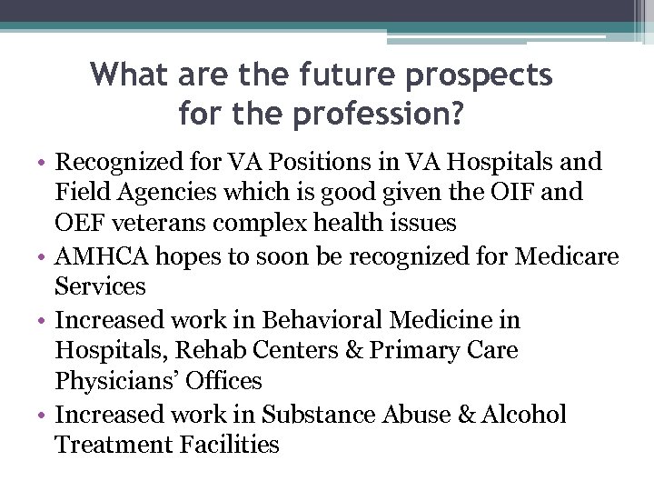 What are the future prospects for the profession? • Recognized for VA Positions in