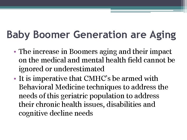 Baby Boomer Generation are Aging • The increase in Boomers aging and their impact