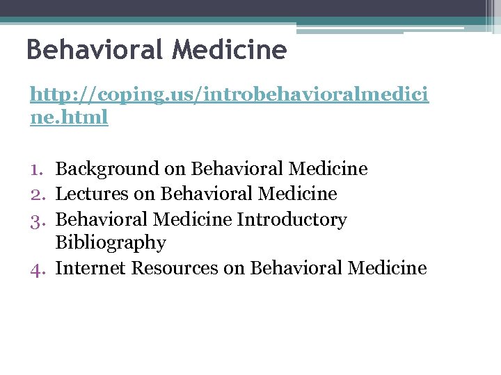 Behavioral Medicine http: //coping. us/introbehavioralmedici ne. html 1. Background on Behavioral Medicine 2. Lectures