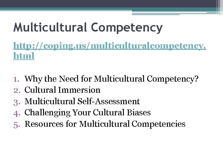 Multicultural Competency http: //coping. us/multiculturalcompetency. html 1. 2. 3. 4. 5. Why the Need