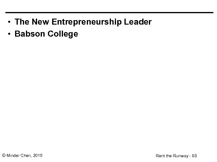  • The New Entrepreneurship Leader • Babson College © Minder Chen, 2015 Rent