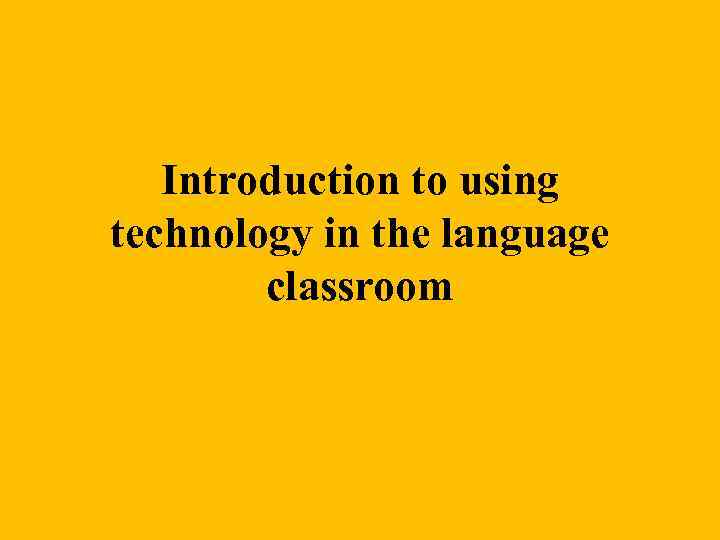 Introduction to using technology in the language classroom 