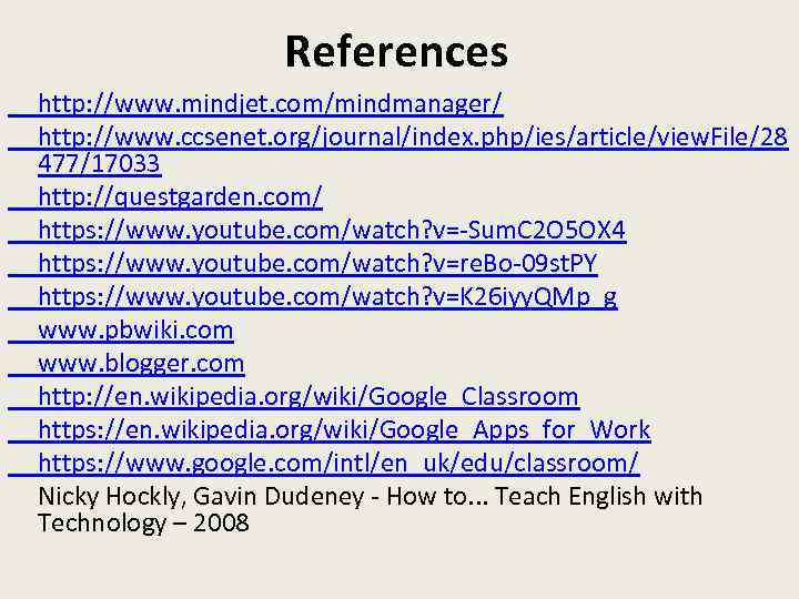 References http: //www. mindjet. com/mindmanager/ http: //www. ccsenet. org/journal/index. php/ies/article/view. File/28 477/17033 http: //questgarden.