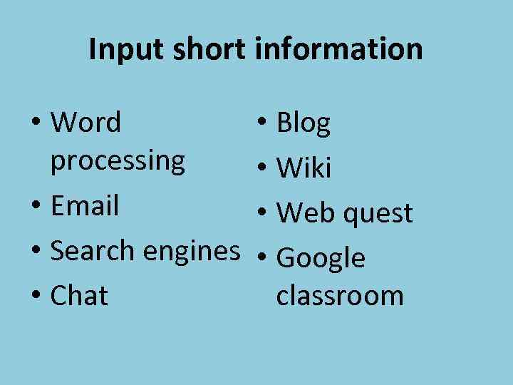 Input short information • Word processing • Email • Search engines • Chat •