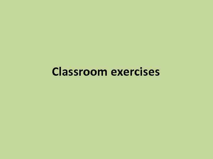 Classroom exercises 