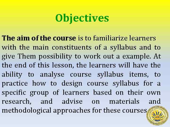 Objectives The aim of the course is to familiarize learners with the main constituents