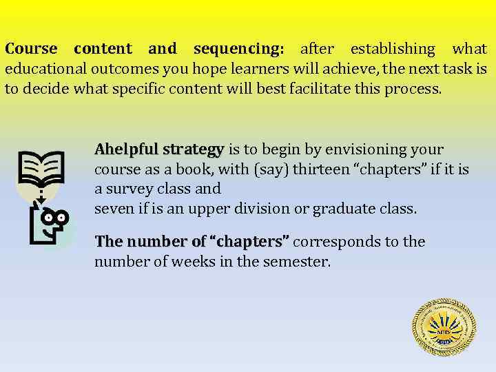 Course content and sequencing: after establishing what educational outcomes you hope learners will achieve,