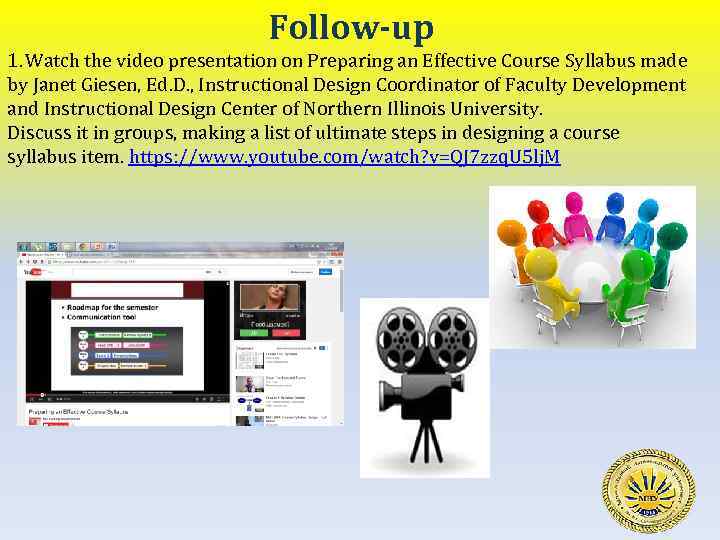 Follow-up 1. Watch the video presentation on Preparing an Effective Course Syllabus made by