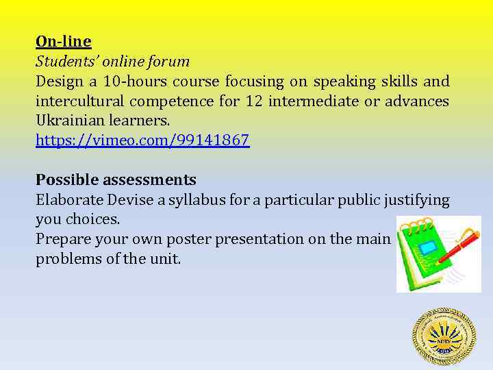 On-line Students’ online forum Design a 10 -hours course focusing on speaking skills and