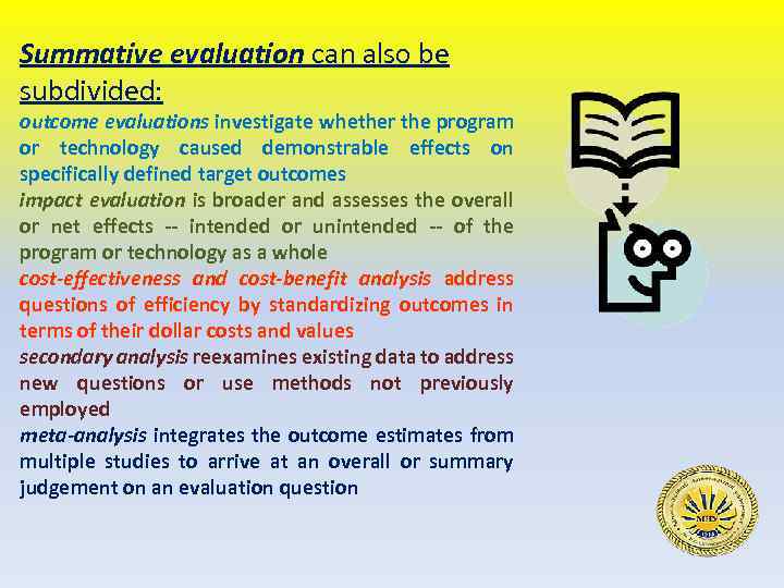 Summative evaluation can also be subdivided: outcome evaluations investigate whether the program or technology