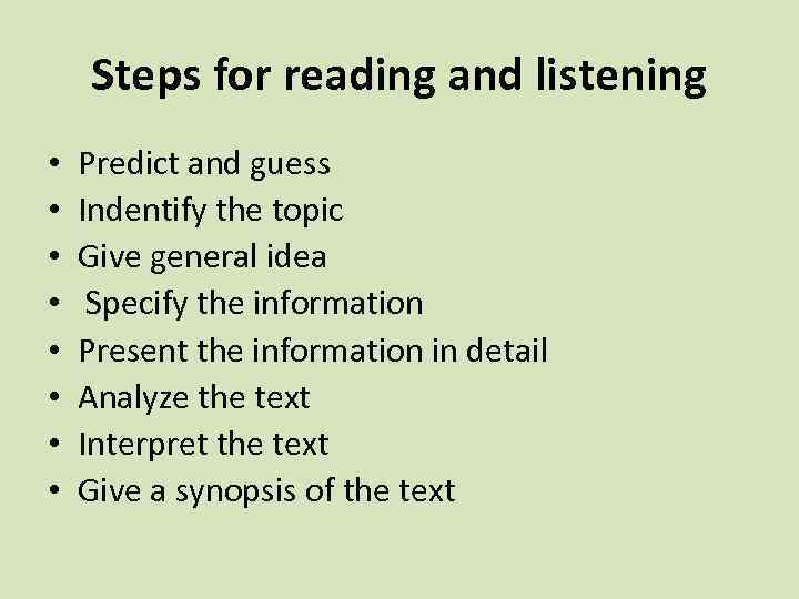 Steps for reading and listening • • Predict and guess Indentify the topic Give