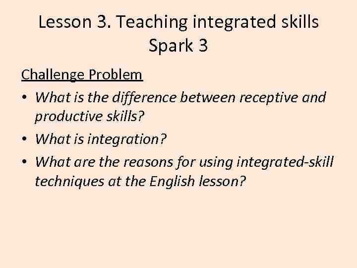 Lesson 3. Teaching integrated skills Spark 3 Challenge Problem • What is the difference