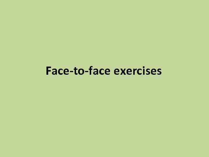 Face-to-face exercises 