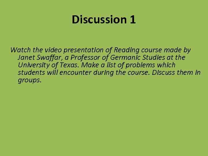 Discussion 1 Watch the video presentation of Reading course made by Janet Swaffar, a