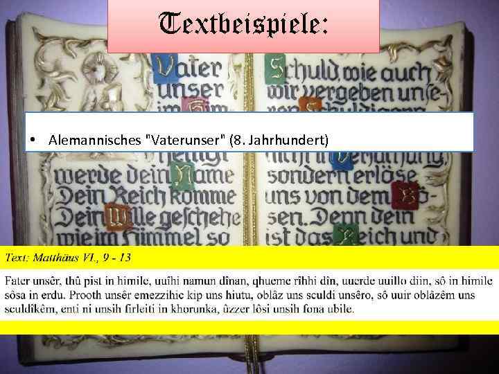 Textbeispiele: • Alemannisches "Vaterunser" (8. Jahrhundert) 