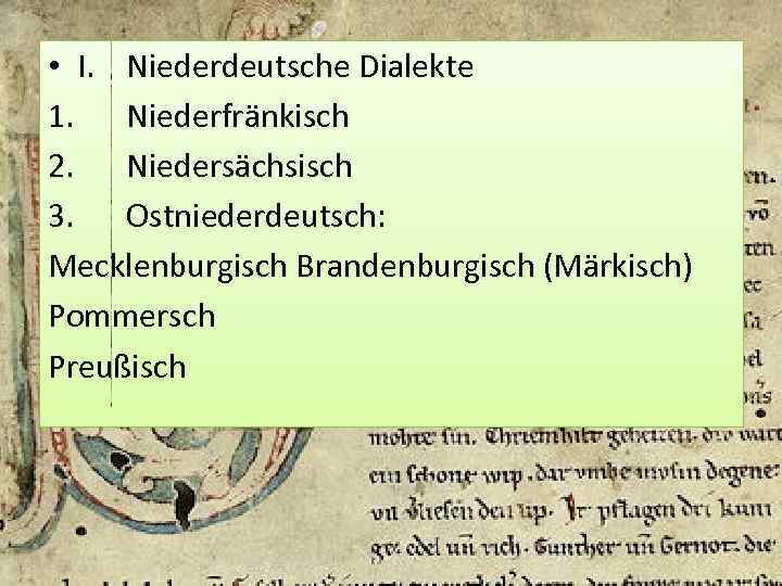  • I. Niederdeutsche Dialekte 1. Niederfränkisch 2. Niedersächsisch 3. Ostniederdeutsch: Mecklenburgisch Brandenburgisch (Märkisch)