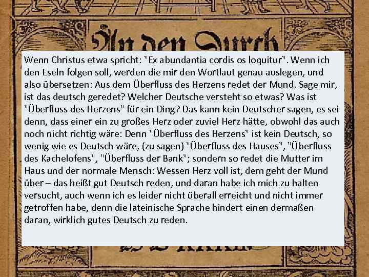 Wenn Christus etwa spricht: "Ex abundantia cordis os loquitur". Wenn ich den Eseln folgen