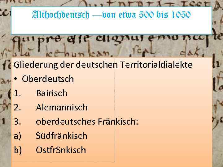 Althochdeutsch —von etwa 500 bis 1050 Gliederung der deutschen Territorialdialekte • Oberdeutsch 1. Bairisch