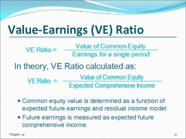 Value-Earnings (VE) Ratio In theory, VE Ratio calculated as: Common equity value is determined