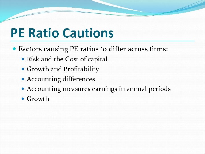 PE Ratio Cautions Factors causing PE ratios to differ across firms: Risk and the